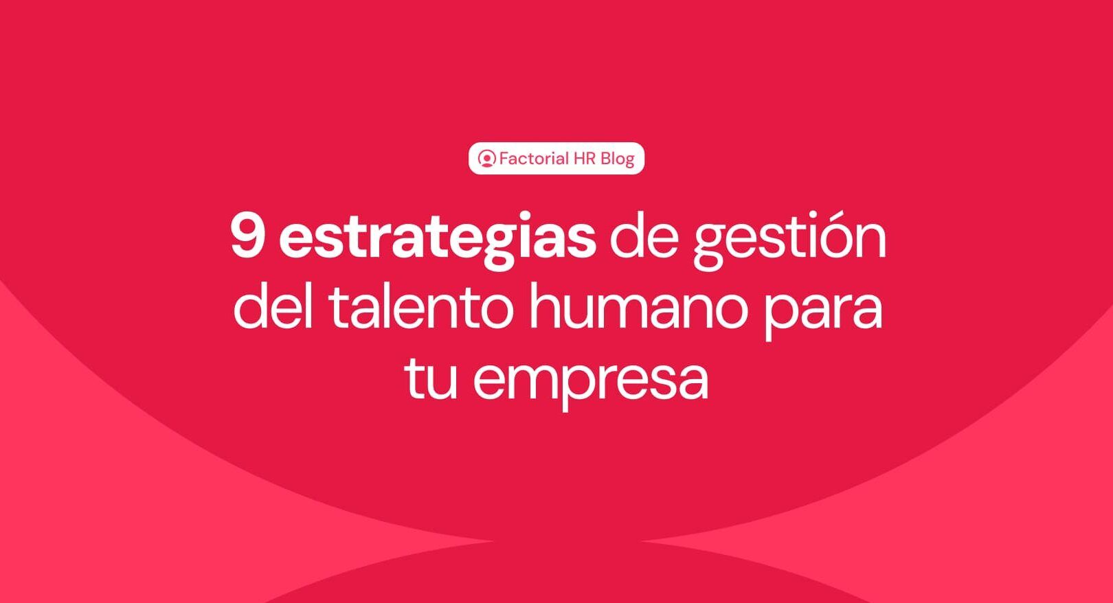 9 estrategias para fortalecer talento